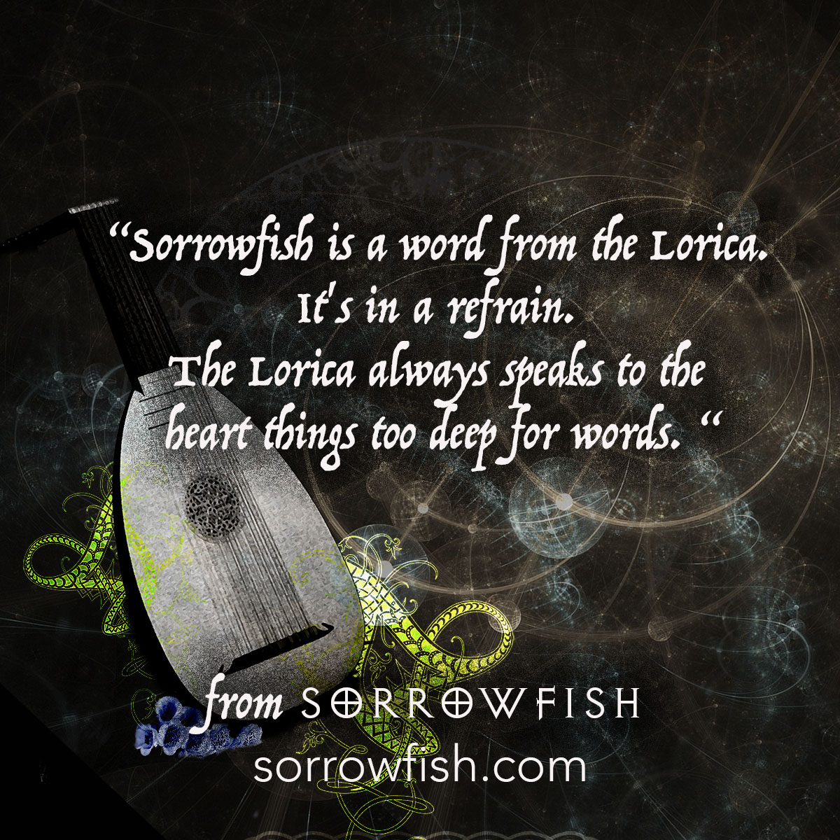 Sorrowfish is a word from the Lorica. It's in a refrain. The Lorica always speaks to the heart things too deep for words.